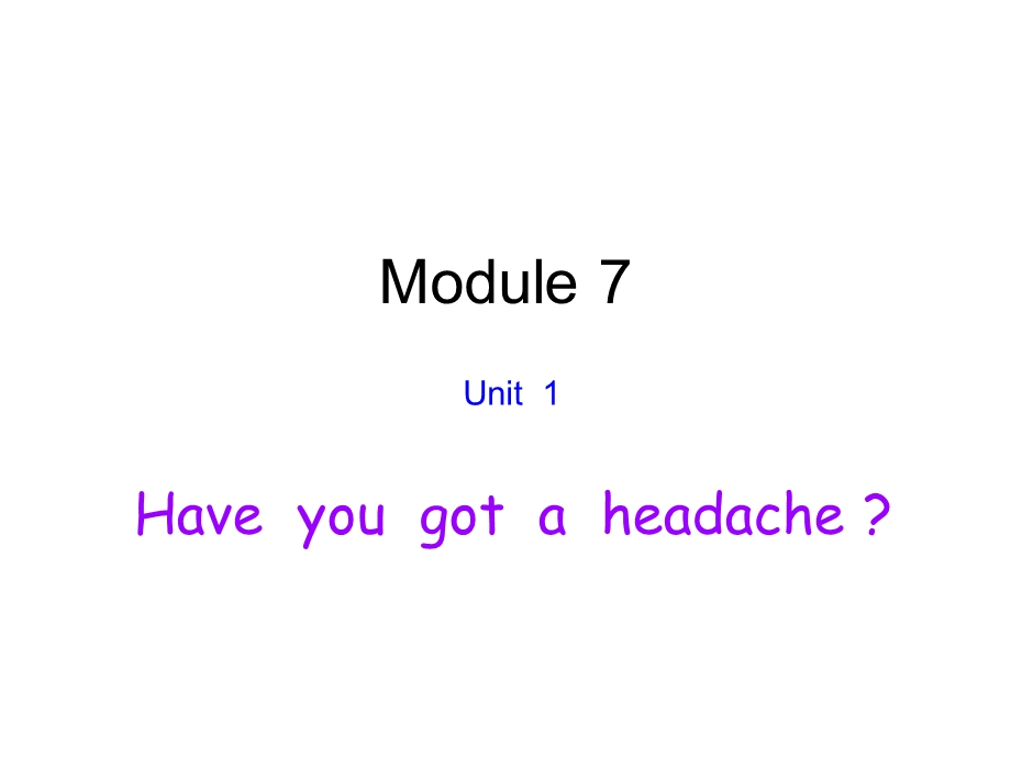 外研版一起第五册Module7Unit1Haveyougotaheadache课件.ppt_第1页