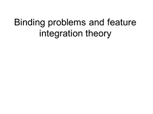 Binding problems and feature integration theory结合问题和特征整合理论.ppt