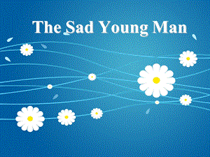 高级英语第二册TheSadYoungMan.ppt