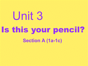 七上册公开课课件：Unit3Isthisyourpencil（SectionA1a-1c）（共45张PPT）.ppt