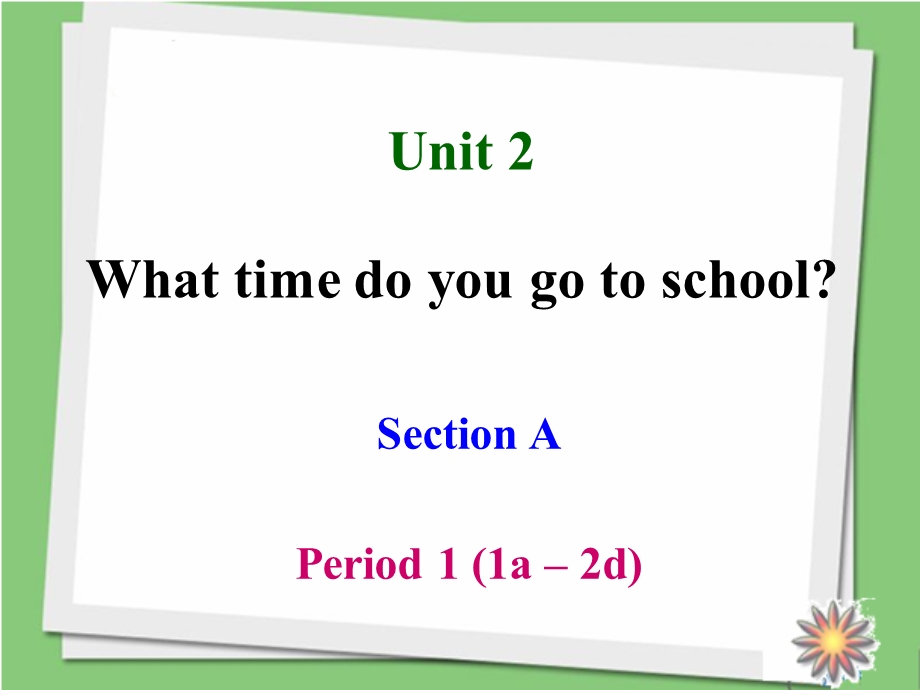 七年纪英语下册Unit2SectionA(1a-2d).ppt_第1页