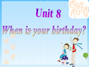 七年级上册Unit8Whenisyourbirthday整体课件1.ppt