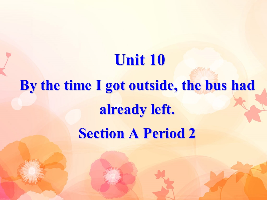 九年级英语《Unit10_By_the_time_I_got_outside_the_bus_had_already_leftSection_A(2》课件.ppt_第2页