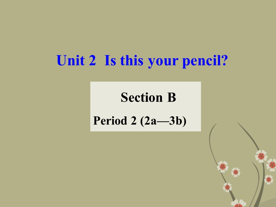 七年级英语上册_Unit_3_Is_this_your_pencil_Period_2_Section_B_2a-3b课件_(新版)人教新目标版.ppt_第1页