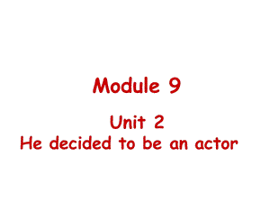 七年级下M9_He_decided_to_be_an_actor.ppt