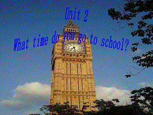 课件Unit2Whattimedoyougotoschool.ppt