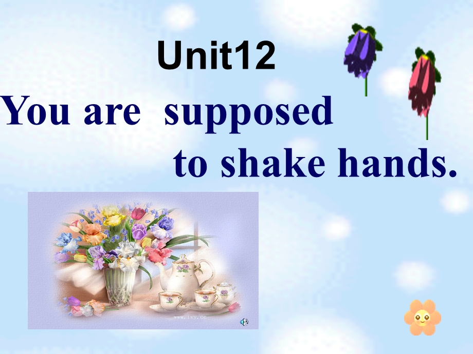 定稿Unit12You'resupposedtoshakehands课件.ppt_第1页