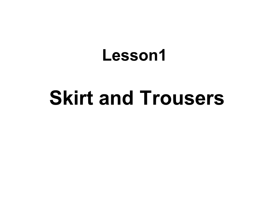 Book3Lesson1SkirtandTrousers[精选文档].ppt_第1页