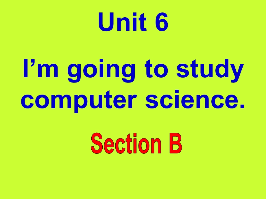 八年级Unit6Im_going_to_study_computer_sciencesectionB课件.ppt_第1页