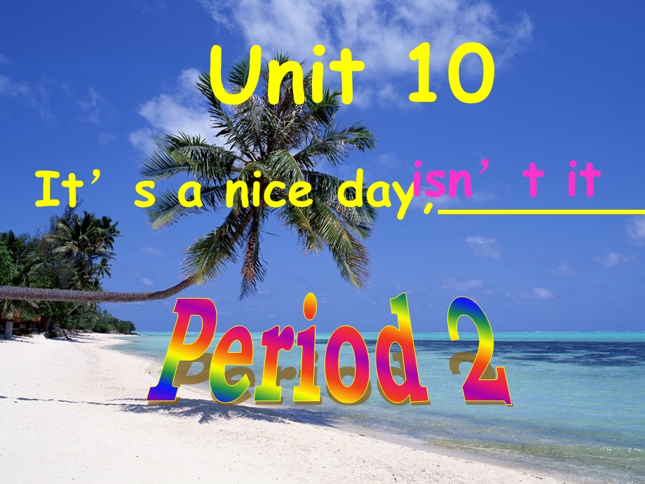 Unit10_It’s_a_nice_day__isn’t_it_Period_2课件_人教新目标八年级下.ppt_第1页