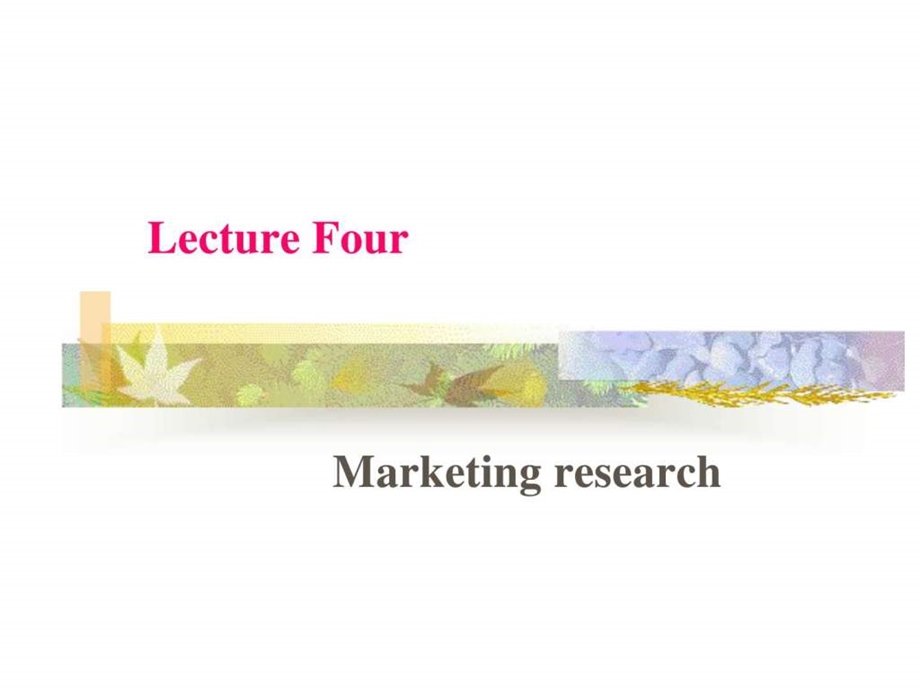 菲利普科特勒营销权威教程Lecture4Research.ppt.ppt_第2页