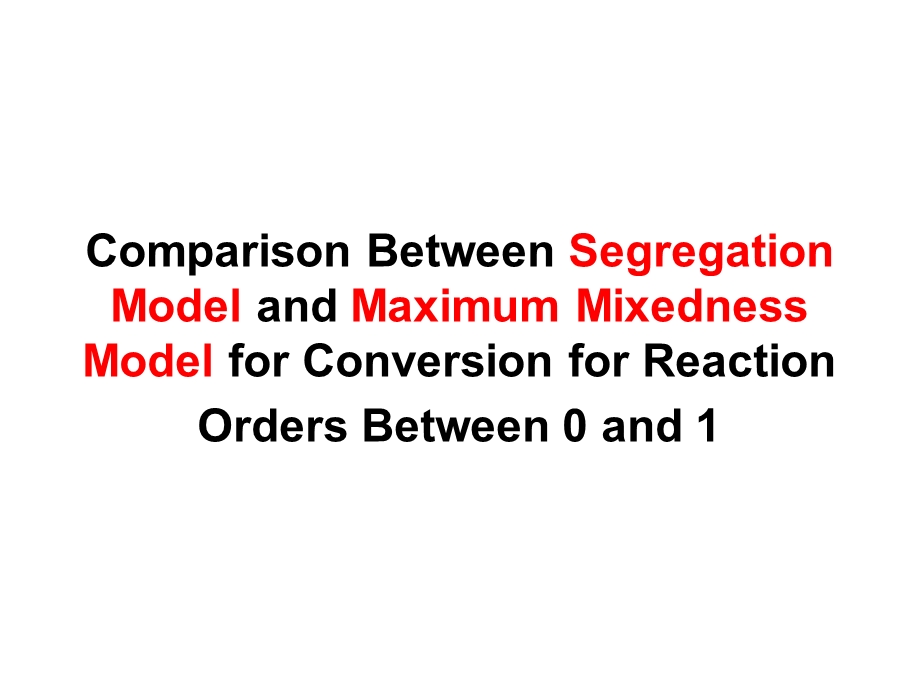 反应工程基础程易comparisonbetweensegregationmodelandmaximummixednessmodel.ppt_第1页