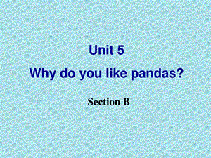 7BUnit5WhydoyoulikepandasSectionB课件201.ppt