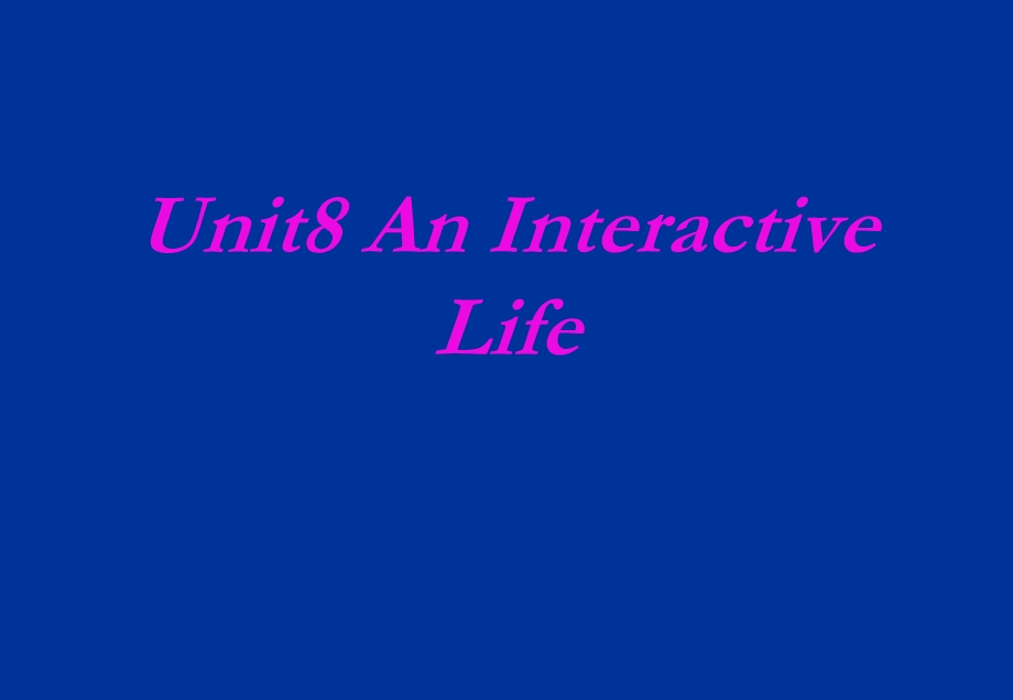 高级英语第一册Unit8AnInteractiveLife.ppt_第1页