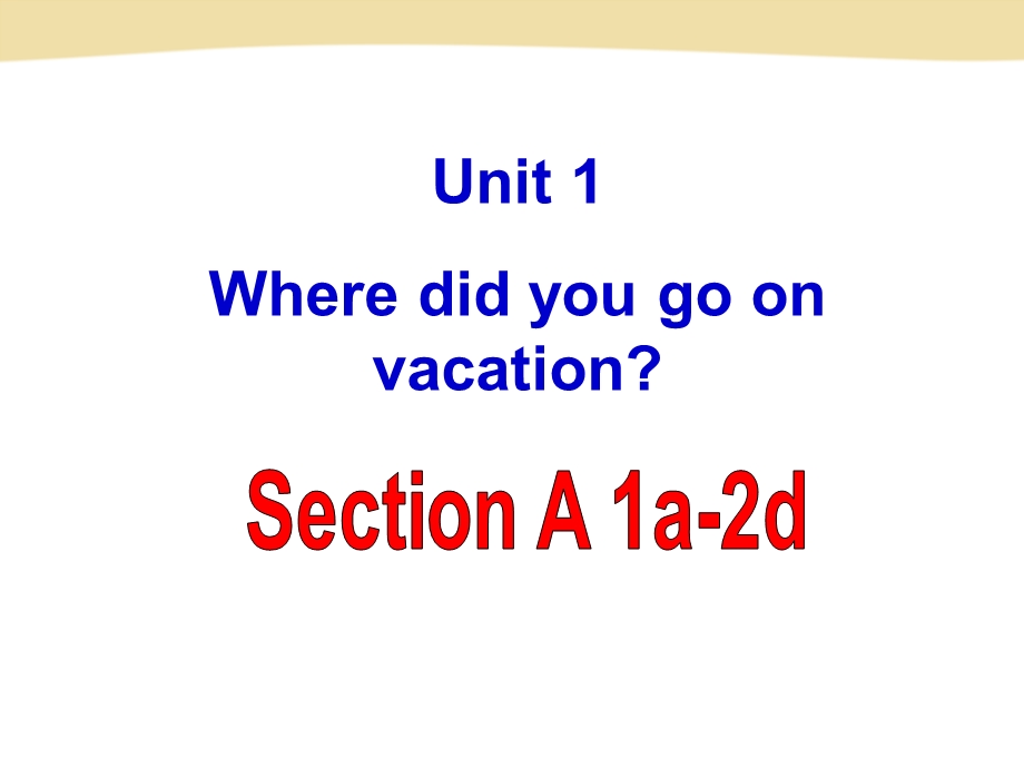 人教版八年级英语unit1WheredidyougoonvacationSectionA-1课件.ppt_第2页