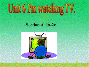 人教版新目标七年级英语下册《Unit6I’mwatchingTV(1a-2c)》.ppt