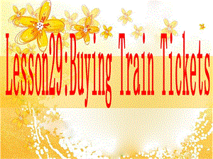 冀教版五年级英语上册lesson29BuyingTrainTickets.ppt