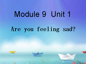 外研版小学英语五年级下册module9unit1Areyoufeelingsad.ppt