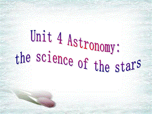 模块复习课件必修三Unit4Astronomy.ppt