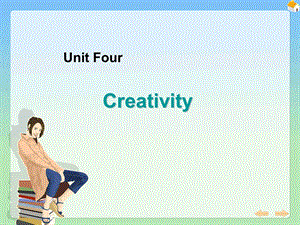 新编大学英语第四册Unit4Creativity.ppt